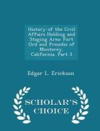History Of The Civil Affairs Holding And Staging Area di Edgar L Erickson edito da Scholar's Choice