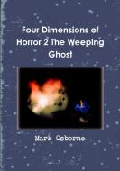 Four Dimensions of Horror 2 The Weeping Ghost di Mark Osborne edito da Lulu.com