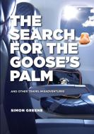 The Search For The Goose's Palm di Simon Greene edito da Lulu.com