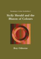 Sicily Herald and the Blazon of Colours (Renaissance Colour Symbolism I) di Roy Osborne edito da Lulu.com