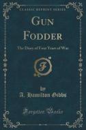 Gun Fodder di A Hamilton Gibbs edito da Forgotten Books