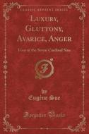 Luxury, Gluttony, Avarice, Anger di Eugene Sue edito da Forgotten Books