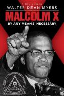 Malcolm X: By Any Means Necessary (Scholastic Focus) di Walter Dean Myers edito da SCHOLASTIC