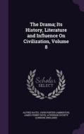 The Drama; Its History, Literature And Influence On Civilization, Volume 8 di Alfred Bates, John Porter Lamberton, James Penny Boyd edito da Palala Press