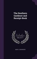 The Southern Gardener And Receipt-book di Mary L Edgeworth edito da Palala Press