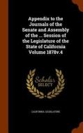 Appendix To The Journals Of The Senate And Assembly Of The ... Session Of The Legislature Of The State Of California Volume 1878v.4 di California Legislature edito da Arkose Press