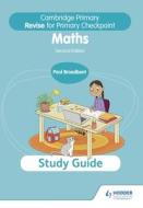 Cambridge Primary Revise For Primary Checkpoint Mathematics Study Guide 2nd Edition di Paul Broadbent edito da Hodder Education