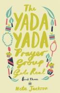 The Yada Yada Prayer Group Gets Real di Neta Jackson edito da THOMAS NELSON PUB