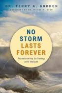 No Storm Lasts Forever: Transforming Suffering Into Insight di Terry A. Gordon edito da Hay House
