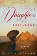Daughter Of The God-king di Anne Cleeland edito da Sourcebooks, Inc