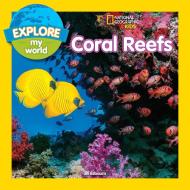 Explore My World: Coral Reefs di National Geographic Kids edito da National Geographic Kids