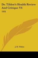Dr. Tilden's Health Review and Critique V6: 1931 di J. H. Tilden edito da Kessinger Publishing
