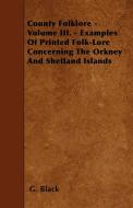 County Folklore - Volume III. - Examples Of Printed Folk-Lore Concerning The Orkney And Shetland Islands di G. Black edito da Brown Press