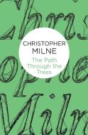 The Path Through the Trees di Christopher Milne edito da Pan Macmillan