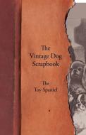 The Vintage Dog Scrapbook - The Toy Spaniel di Various edito da Vintage Dog Books