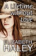 A Lifetime Without Love di Elizabeth Haley edito da America Star Books