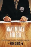 Make Money for Bob di Bob Gourley edito da AuthorHouse