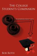 The College Student's Companion di Bob Roth edito da AUTHORHOUSE