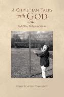 A Christian Talks with God di Lewis Martin Talmadge edito da Xlibris