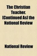 The Christian Teacher. [continued As] The National Review di National Review edito da General Books Llc