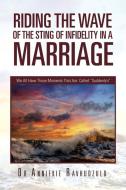 Riding The Wave Of The Sting Of Infidelity In A Marriage di Dr Anniekie Ravhudzulo edito da Xlibris Corporation