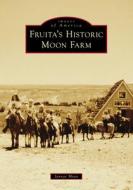 Fruita's Historic Moon Farm di Jannae Moon edito da ARCADIA PUB (SC)