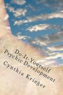 Do-It-Yourself Psychic Development: Universal Secrets Revealed di Mrs Cynthia B. Krieger edito da Createspace