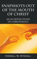 Snapshots Out Of The Mouth Of Christ di Cordell W Mitchell edito da Outskirts Press