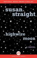 Highwire Moon di Susan Straight edito da Open Road Media