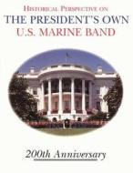 Historical Perspective and the President's Own U.S. Marine Band: 200th Anniversary di Mgs D. Michael Ressler Usmc edito da Createspace