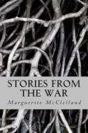 Stories from the War di Marguerite McClelland edito da Createspace