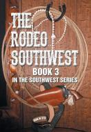 The Rodeo Southwest di Diane M. Cece edito da Xlibris