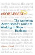 #Soblessed: The Annoying Actor Friend's Guide to Werking in Show Business di friend @Actor edito da Createspace Independent Publishing Platform