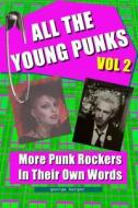 All the Young Punks - Vol 2: More Punk Rockers in Their Own Words di George Berger edito da Createspace