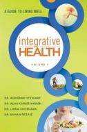 Integrative Health: A Guide to Living Well di Dr Adrienne Stewart, Dr Alan Christianson, Dr Linda Khoshaba edito da Createspace