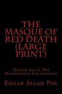 The Masque of Red Death: (Edgar Allan Poe Masterpiece Collection) di Edgar Allan Poe edito da Createspace