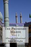 The Promised Mahdi: Part 2 di Allamah Muhammad Baqir Al-Majlisi edito da Createspace