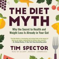 The Diet Myth: Why the Secret to Health and Weight Loss Is Already Inside Us di Tim Spector edito da Blackstone Audiobooks