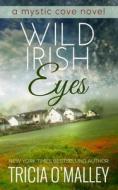 Wild Irish Eyes di Tricia O'Malley edito da Createspace Independent Publishing Platform
