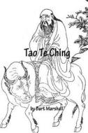 Tao Te Ching: A New English Version di By Bart Marshall edito da Createspace