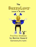 Buzzyluvz: Practice Kindness: Lesson 3: Be Polite di Marnie Howard edito da Createspace