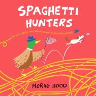 Spaghetti Hunters di Morag Hood edito da Pan Macmillan