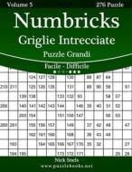 Numbricks Griglie Intrecciate Puzzle Grandi - Da Facile a Difficile - Volume 5 - 276 Puzzle di Nick Snels edito da Createspace