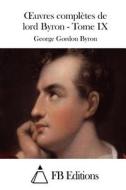Oeuvres Completes de Lord Byron - Tome IX di George Gordon Byron edito da Createspace