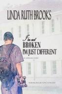 I'm Not Broken, I'm Just Different: An Asperger's Story di Prof Tony Attwood, Linda Ruth Brooks edito da Createspace