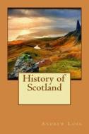 History of Scotland di Andrew Lang edito da Createspace