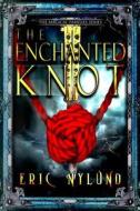 The Enchanted Knot di Eric Nylund edito da Createspace