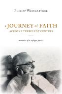 A Journey of Faith Across a Turbulent Century di Philipp Weingartner edito da FriesenPress
