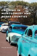 Cruising in Montgomery and Berks Counties di Tina M Kissinger edito da Arcadia Publishing Library Editions
