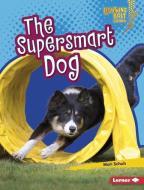 The Supersmart Dog di Mari C. Schuh edito da LERNER PUBN